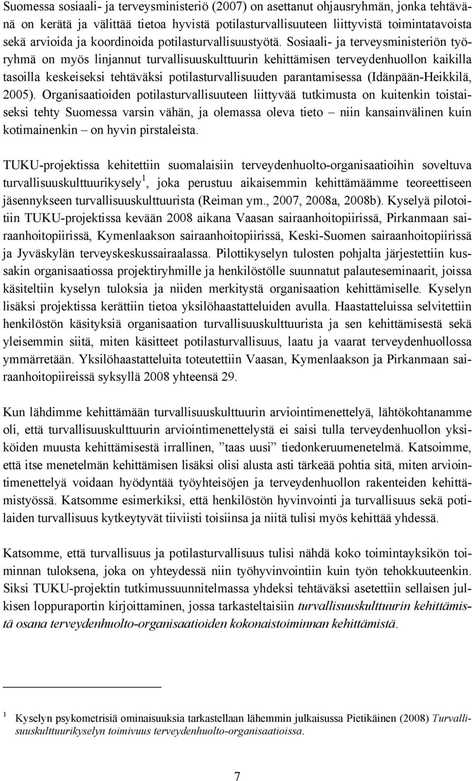 Sosiaali- ja terveysministeriön työryhmä on myös linjannut turvallisuuskulttuurin kehittämisen terveydenhuollon kaikilla tasoilla keskeiseksi tehtäväksi potilasturvallisuuden parantamisessa