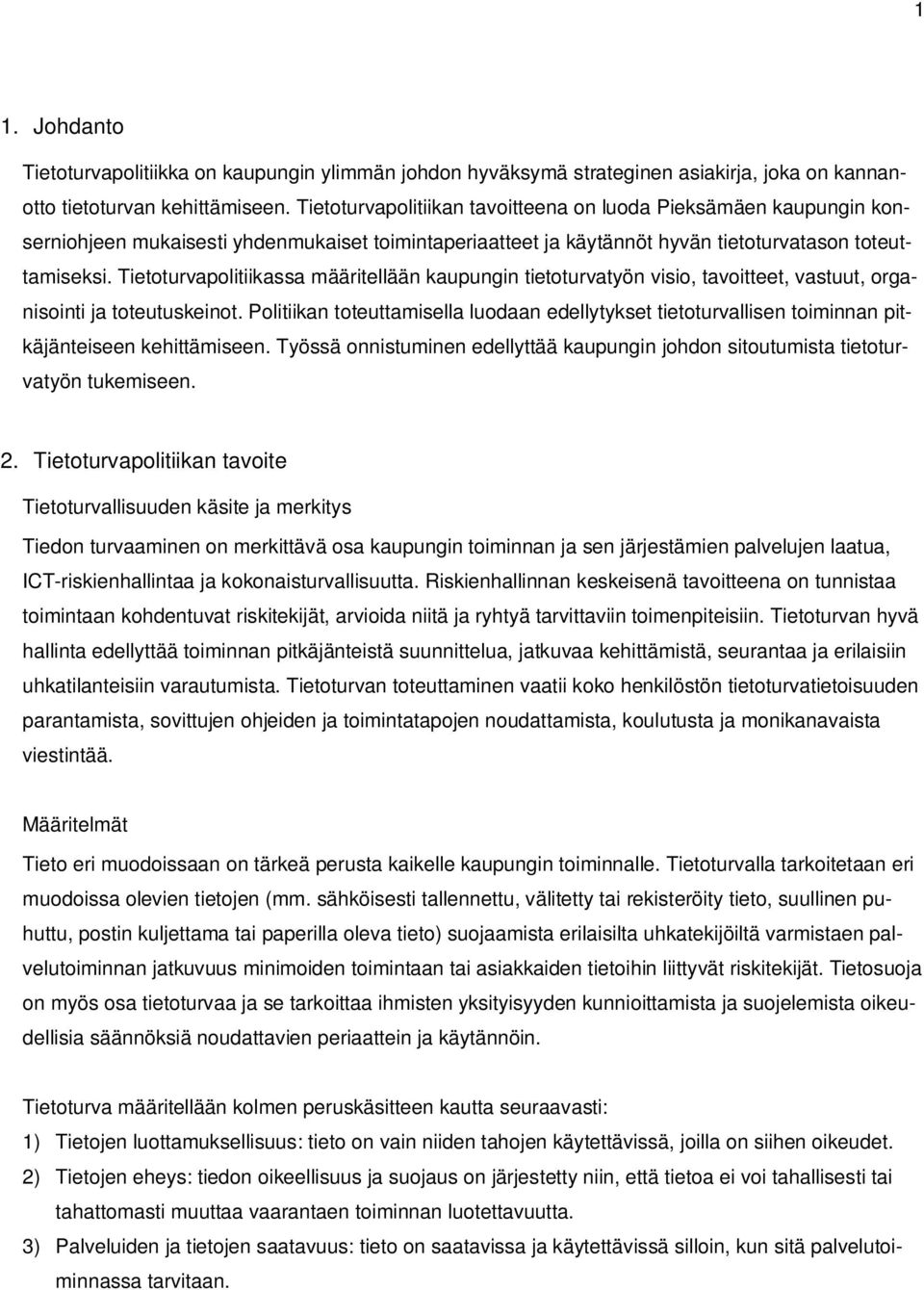 Tietoturvapolitiikassa määritellään kaupungin tietoturvatyön visio, tavoitteet, vastuut, organisointi ja toteutuskeinot.