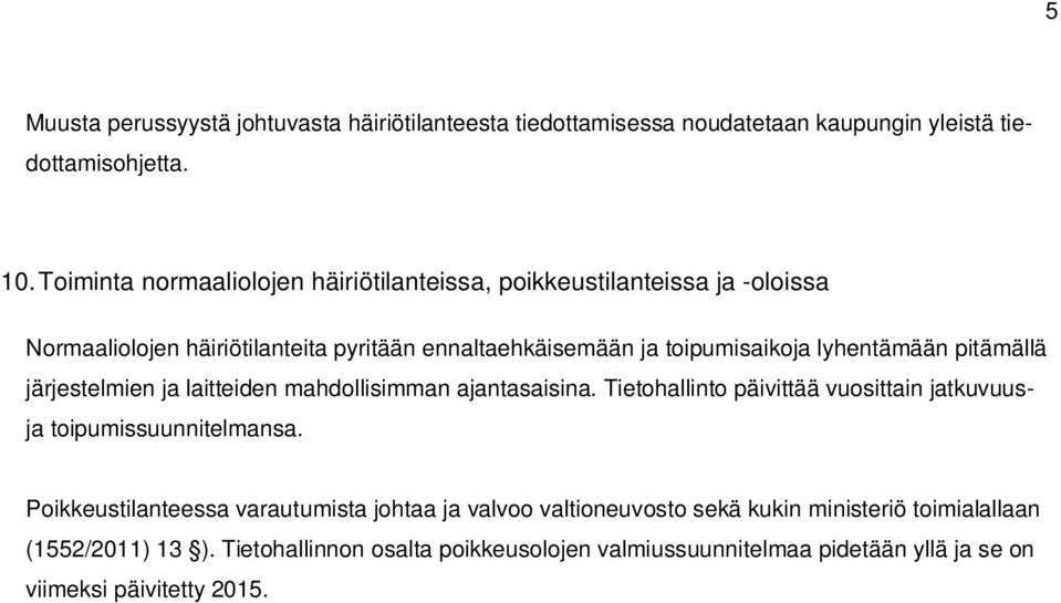 lyhentämään pitämällä järjestelmien ja laitteiden mahdollisimman ajantasaisina. Tietohallinto päivittää vuosittain jatkuvuusja toipumissuunnitelmansa.