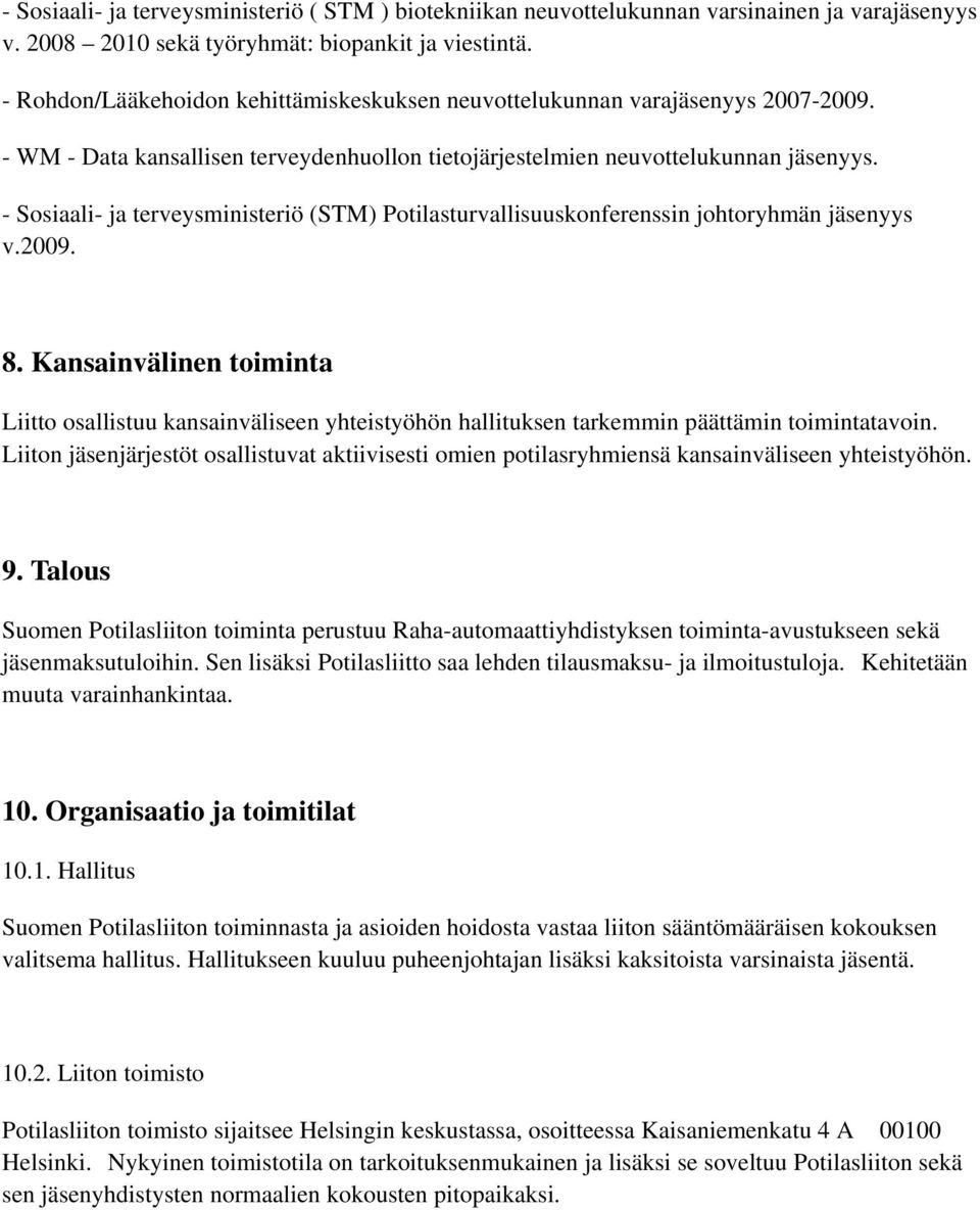 - Sosiaali- ja terveysministeriö (STM) Potilasturvallisuuskonferenssin johtoryhmän jäsenyys v.2009. 8.