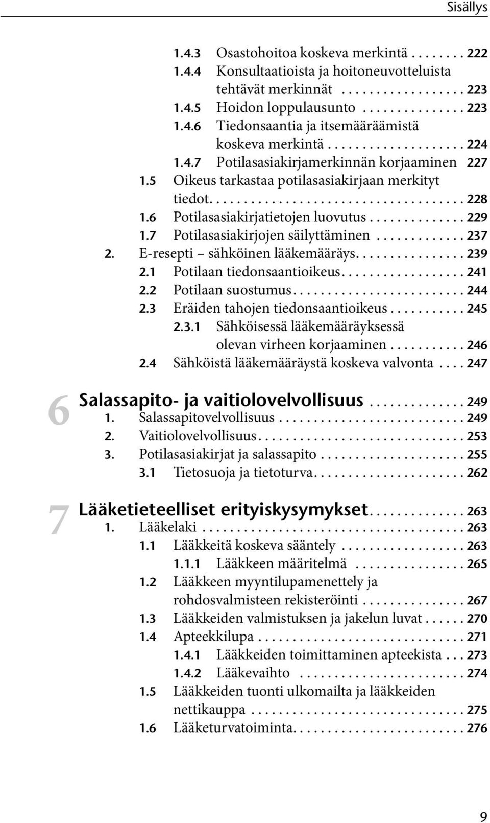 5 Oikeus tarkastaa potilasasiakirjaan merkityt tiedot..................................... 228 1.6 Potilasasiakirjatietojen luovutus.............. 229 1.7 Potilasasiakirjojen säilyttäminen............. 237 2.