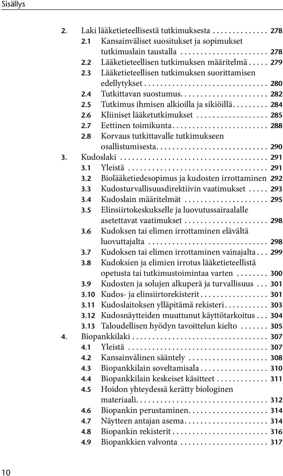 5 Tutkimus ihmisen alkioilla ja sikiöillä......... 284 2.6 Kliiniset lääketutkimukset.................. 285 2.7 Eettinen toimikunta........................ 288 2.