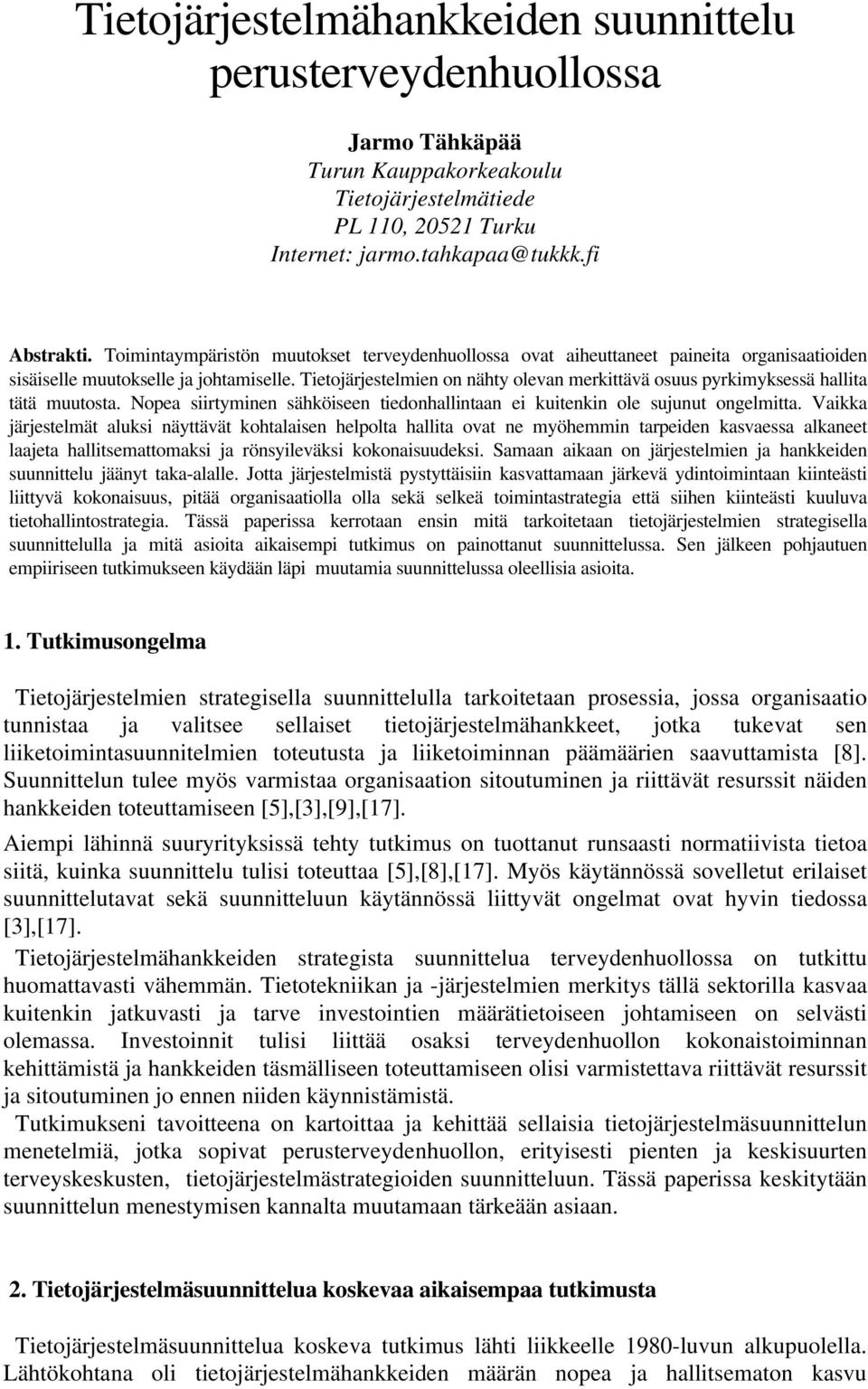 Tietojärjestelmien on nähty olevan merkittävä osuus pyrkimyksessä hallita tätä muutosta. Nopea siirtyminen sähköiseen tiedonhallintaan ei kuitenkin ole sujunut ongelmitta.