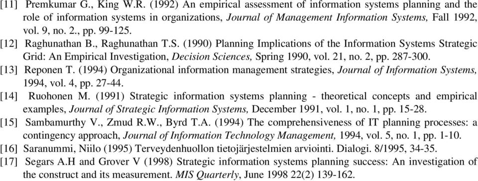 [12] Raghunathan B., Raghunathan T.S. (1990) Planning Implications of the Information Systems Strategic Grid: An Empirical Investigation, Decision Sciences, Spring 1990, vol. 21, no. 2, pp. 287-300.