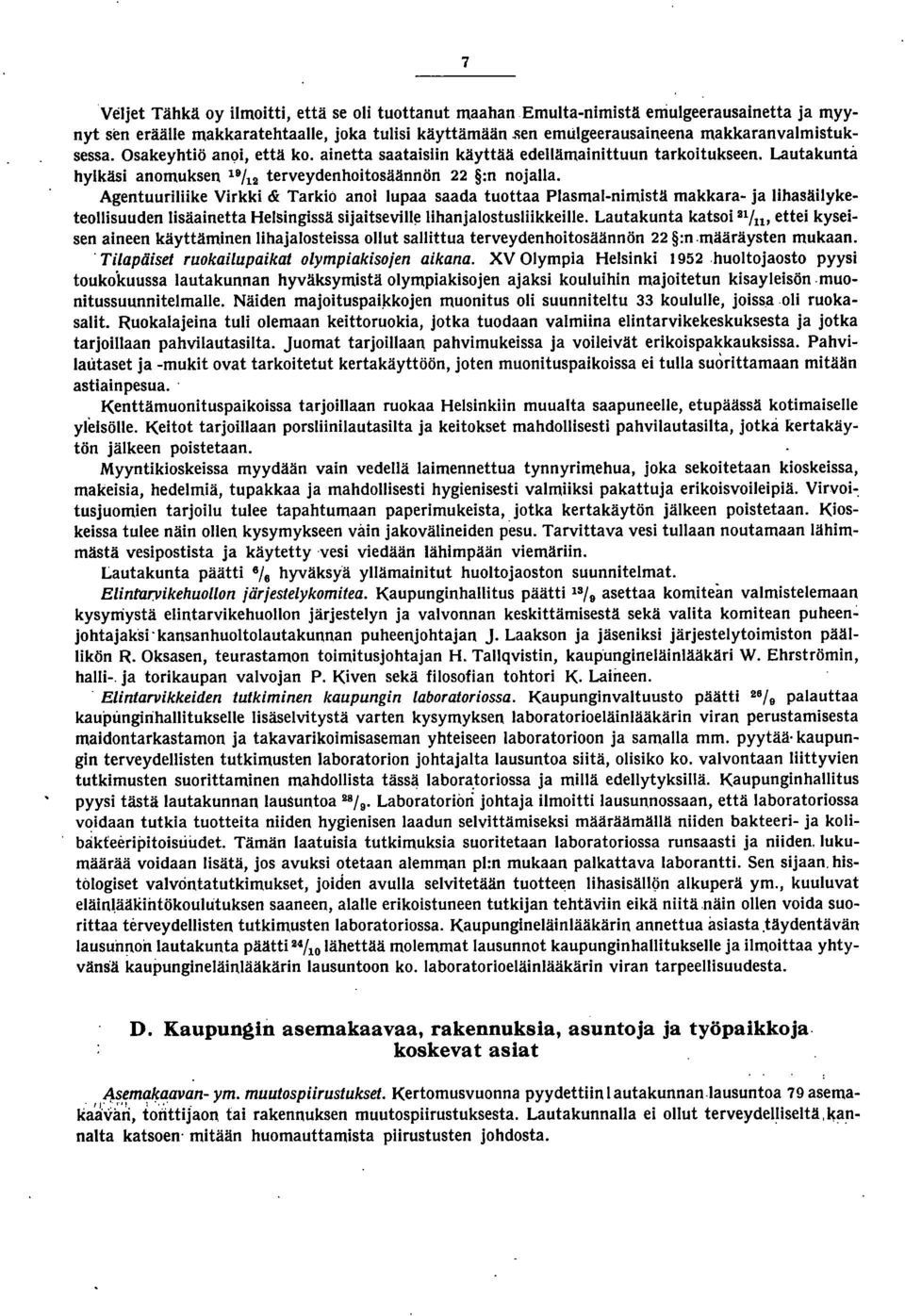 Agentuuriliike Virkki & Tarkiö anoi lupaa saada tuottaa Plasmalnimistä makkara ja Iihasäilyketeollisuuden lisäainetta Helsingissä sijaitseville Iihanjalostusliikkeille.