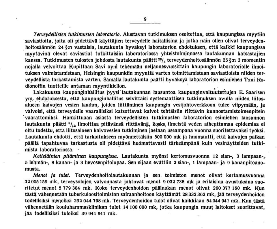 lautakunta hyväksyi,laboratorion ehdotuksen, että kaikki kaupungissa 'myytävinä olevat saviastiat tutkittaisiin laboratoriossa yhteistoiminnassa lautakunnan katsastajien kanssa.