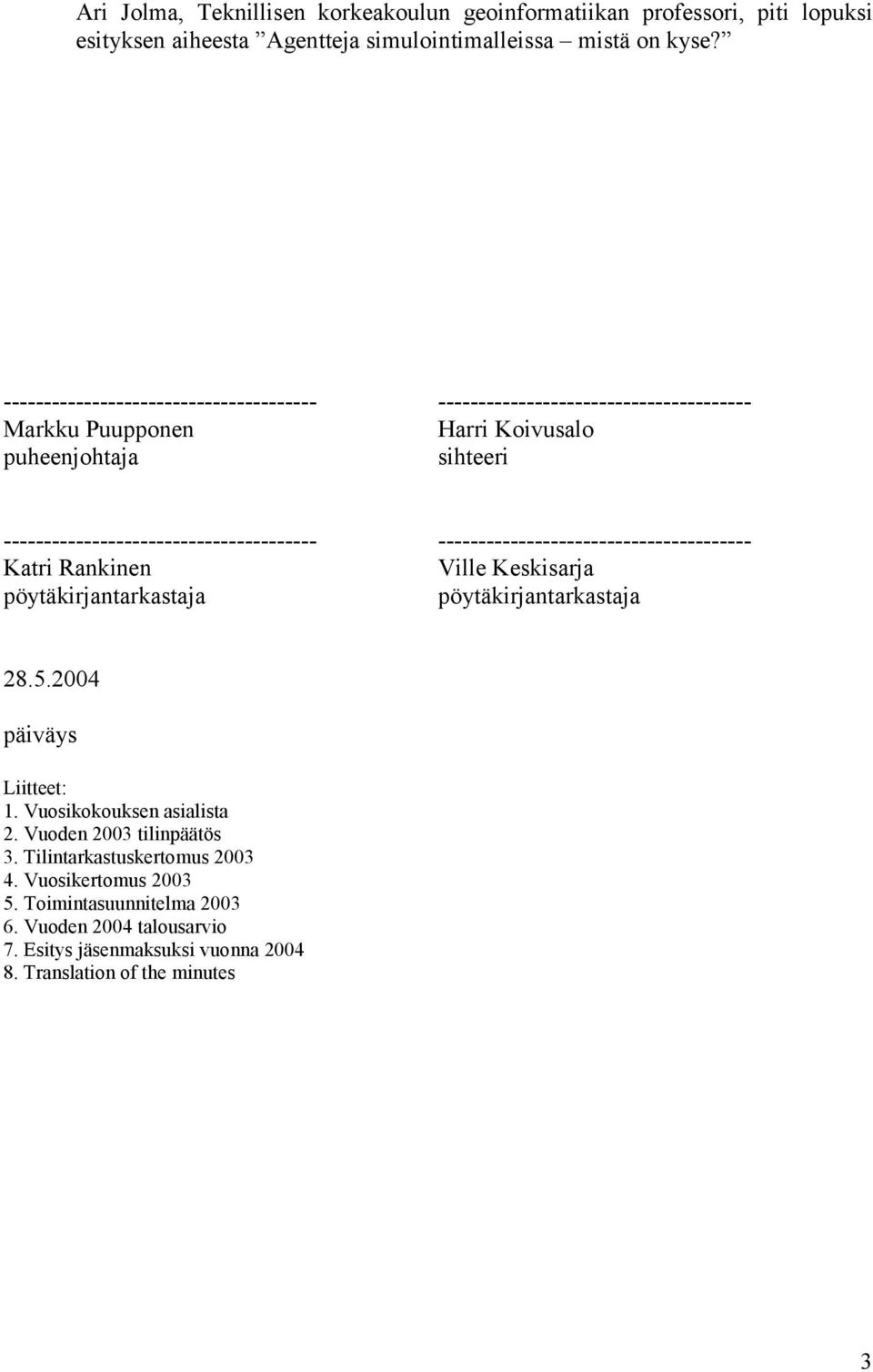 --------------------------------------- --------------------------------------- Katri Rankinen Ville Keskisarja pöytäkirjantarkastaja pöytäkirjantarkastaja 28.5.