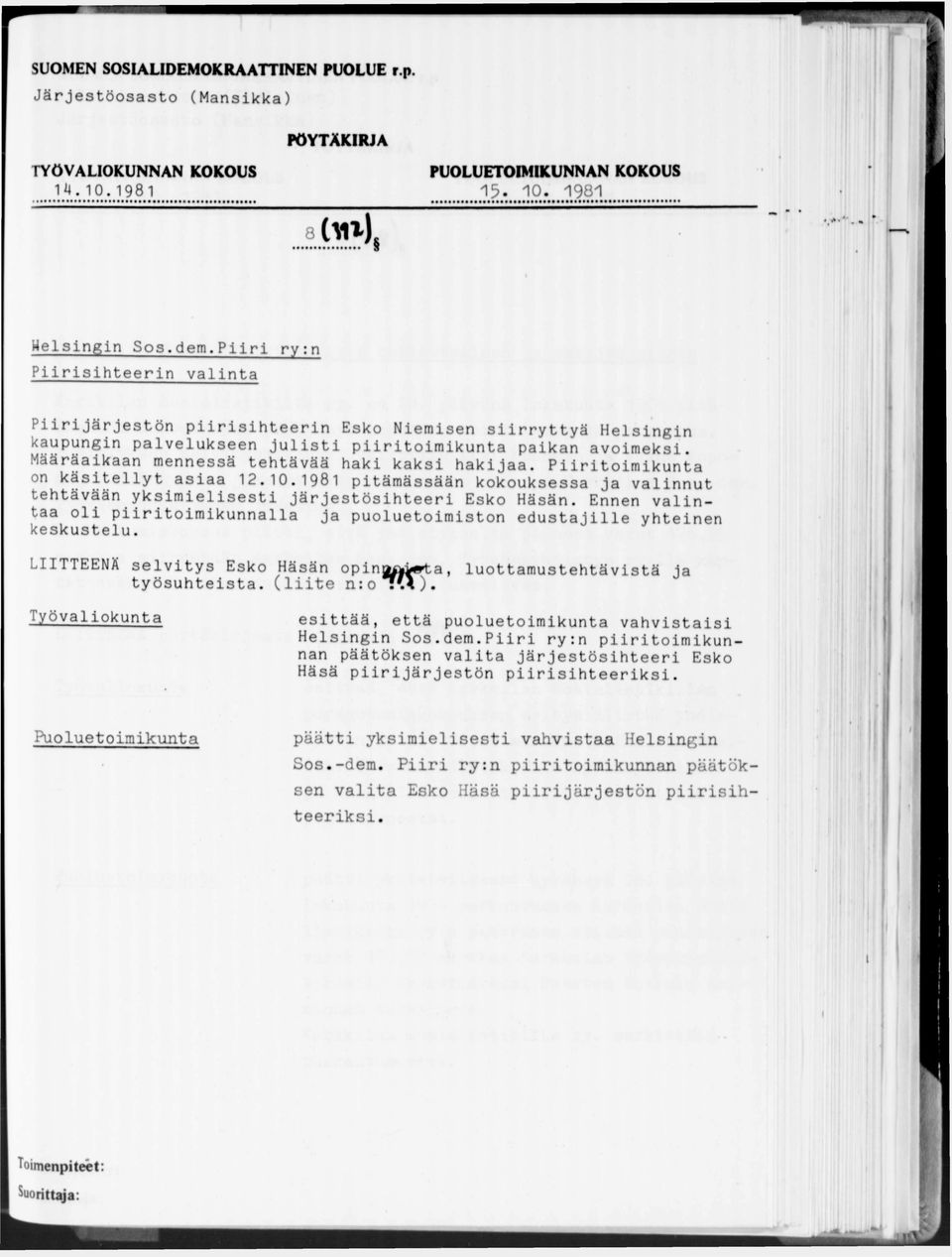 Määräaikaan mennessä tehtävää haki kaksi hakijaa. Piiritoimikunta on käsitellyt asiaa 12.10.1981 pitämässään kokouksessa ja valinnut tehtävään yksimielisesti järjestösihteeri Esko Häsän.