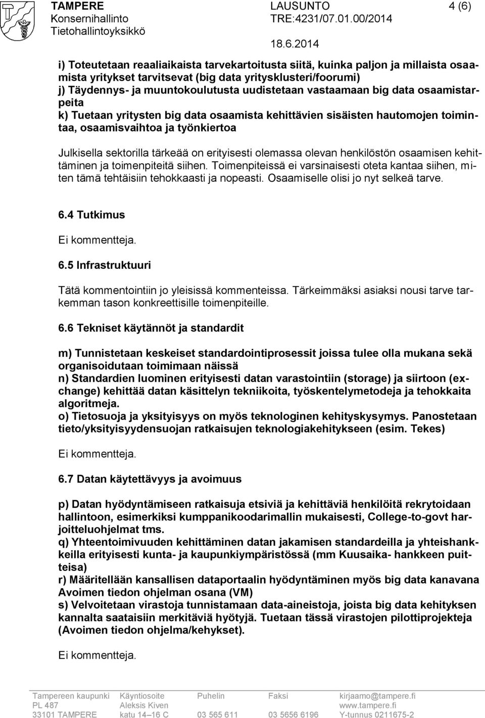 sektorilla tärkeää on erityisesti olemassa olevan henkilöstön osaamisen kehittäminen ja toimenpiteitä siihen.