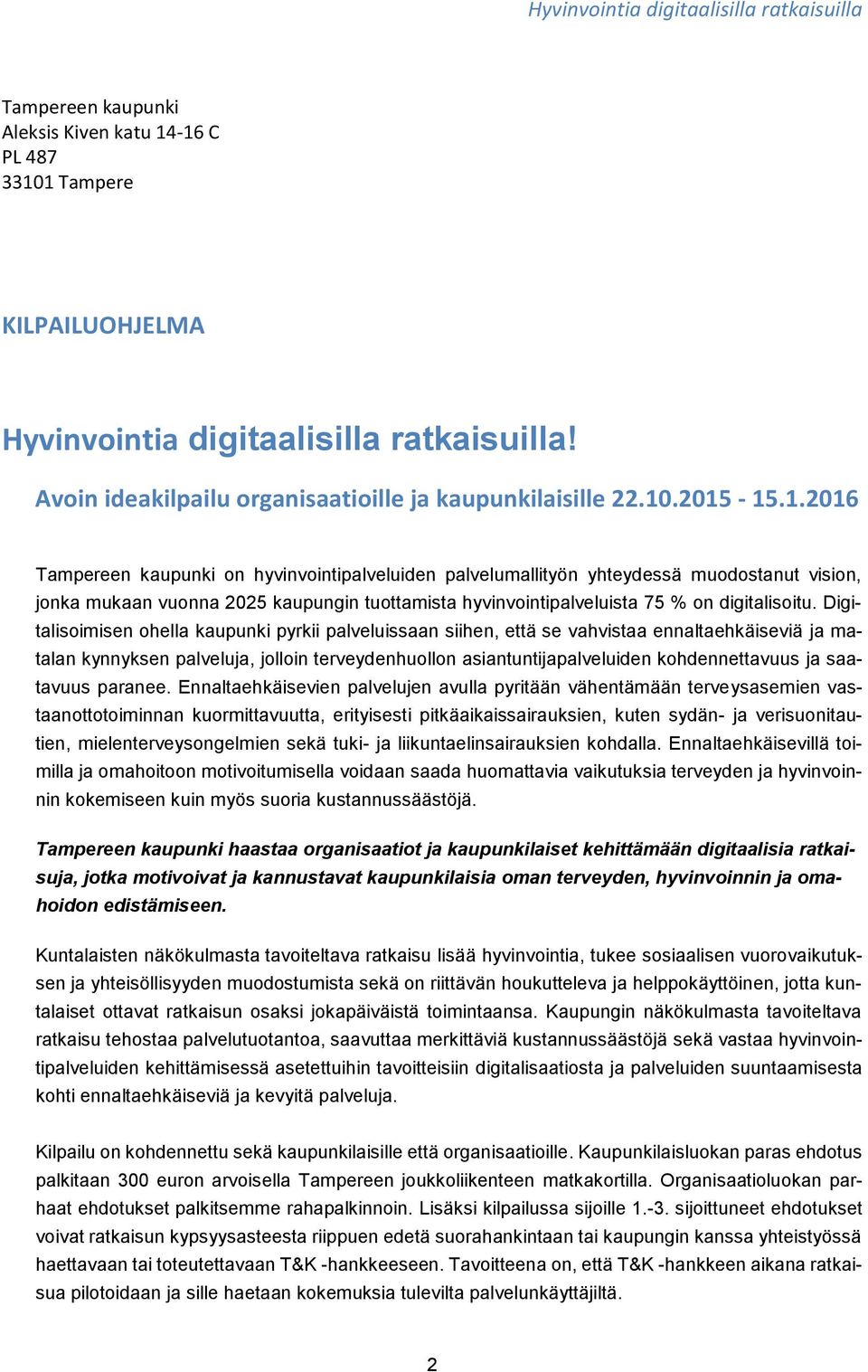 Digitalisoimisen ohella kaupunki pyrkii palveluissaan siihen, että se vahvistaa ennaltaehkäiseviä ja matalan kynnyksen palveluja, jolloin terveydenhuollon asiantuntijapalveluiden kohdennettavuus ja