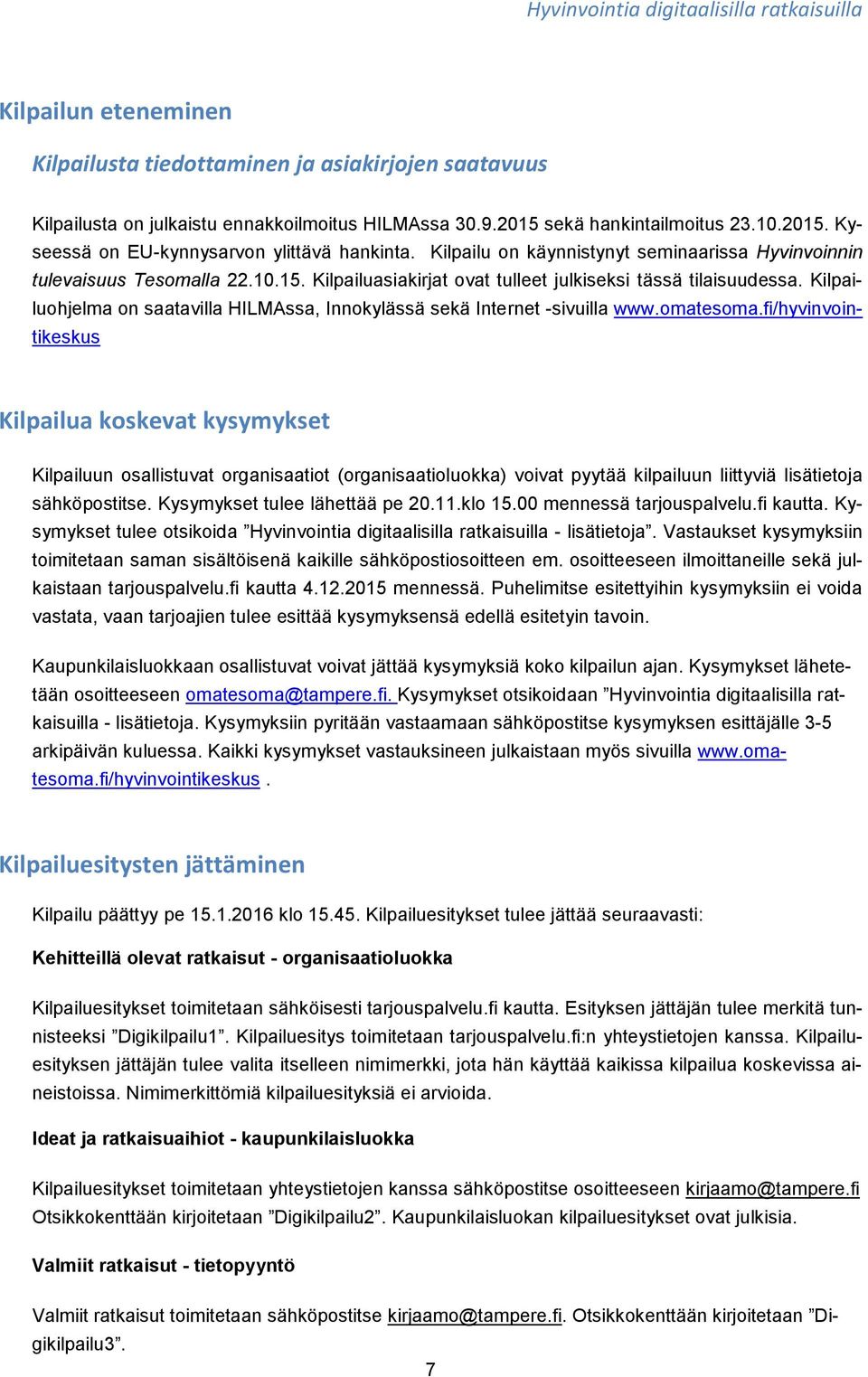 Kilpailuohjelma on saatavilla HILMAssa, Innokylässä sekä Internet -sivuilla www.omatesoma.