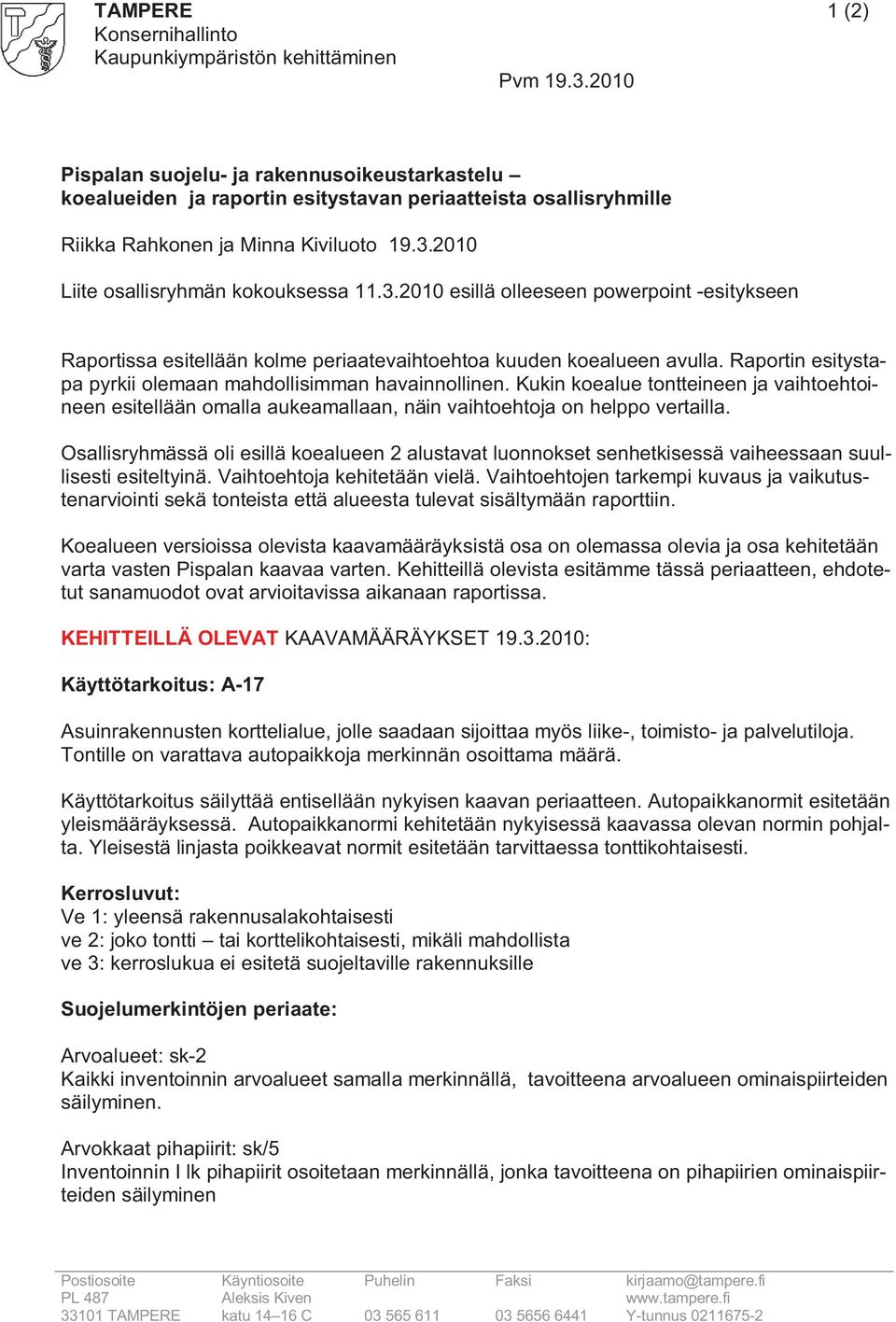 fi 33101 TAMPERE katu 14 16 C 03 565 611 03 5656 6441 Y-tunnus 0211675-2 Pispalan suojelu- ja rakennusoikeustarkastelu koealueiden ja raportin esitystavan periaatteista osallisryhmille Riikka