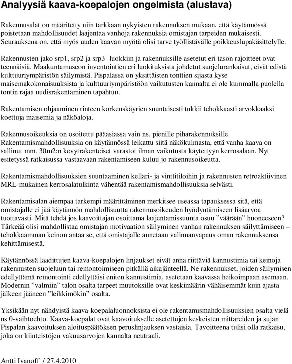 Rakennusten jako srp1, srp2 ja srp3 -luokkiin ja rakennuksille asetetut eri tason rajoitteet ovat teennäisiä.