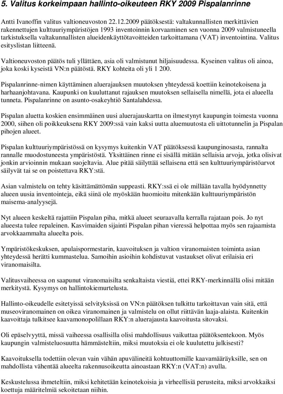alueidenkäyttötavoitteiden tarkoittamana (VAT) inventointina. Valitus esityslistan liitteenä. Valtioneuvoston päätös tuli yllättäen, asia oli valmistunut hiljaisuudessa.