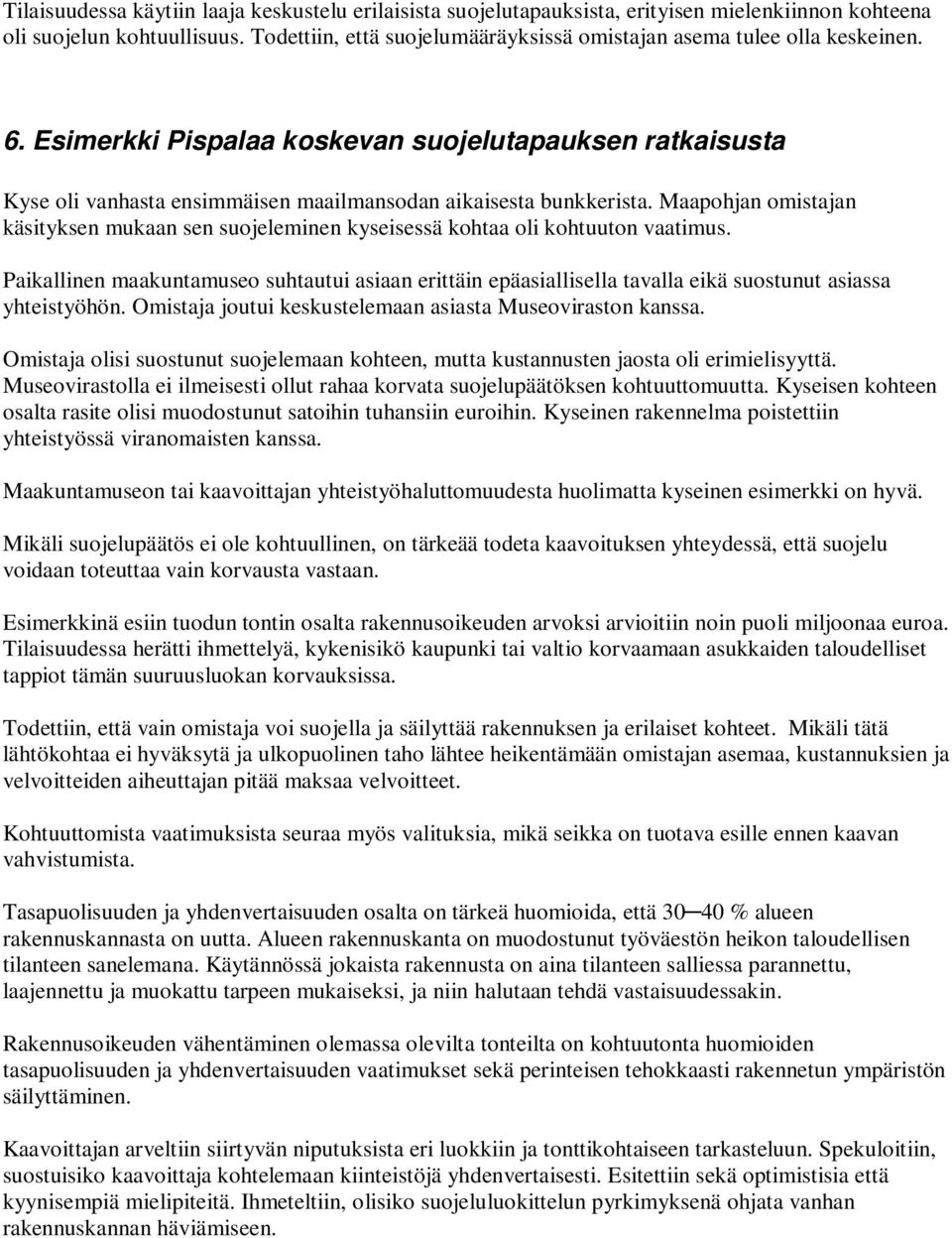 Esimerkki Pispalaa koskevan suojelutapauksen ratkaisusta Kyse oli vanhasta ensimmäisen maailmansodan aikaisesta bunkkerista.