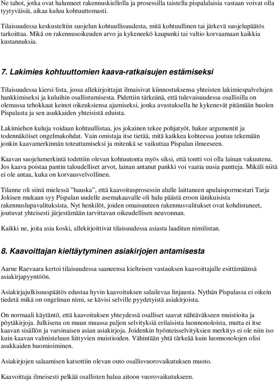 Mikä on rakennusoikeuden arvo ja kykeneekö kaupunki tai valtio korvaamaan kaikkia kustannuksia. 7.