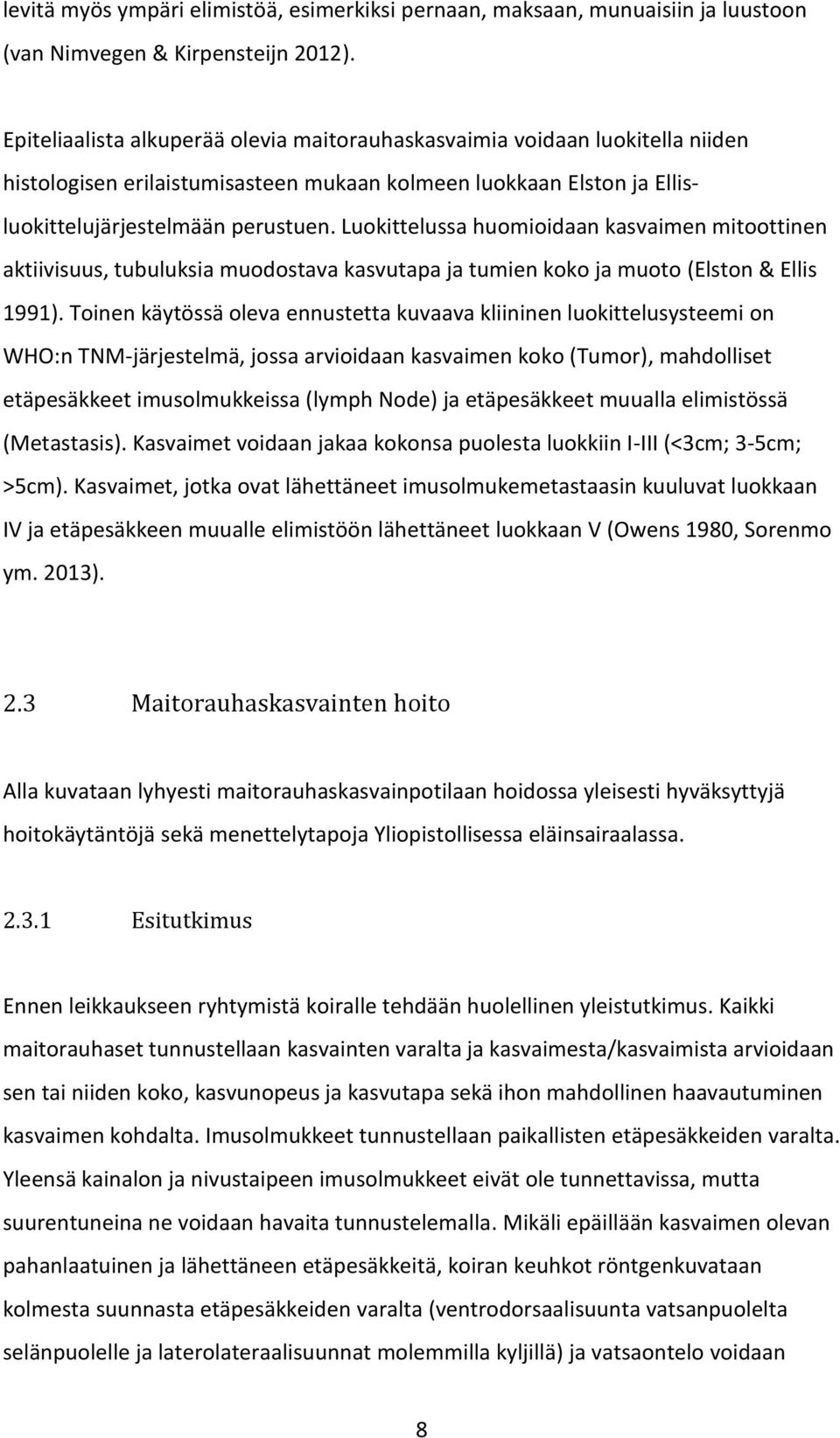 Luokittelussa huomioidaan kasvaimen mitoottinen aktiivisuus, tubuluksia muodostava kasvutapa ja tumien koko ja muoto (Elston & Ellis 1991).