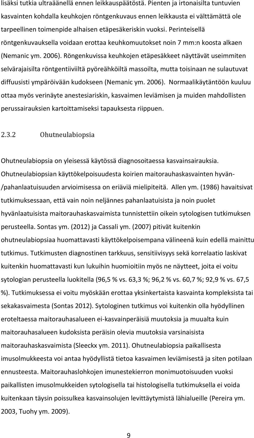 Perinteisellä röntgenkuvauksella voidaan erottaa keuhkomuutokset noin 7 mm:n koosta alkaen (Nemanic ym. 2006).