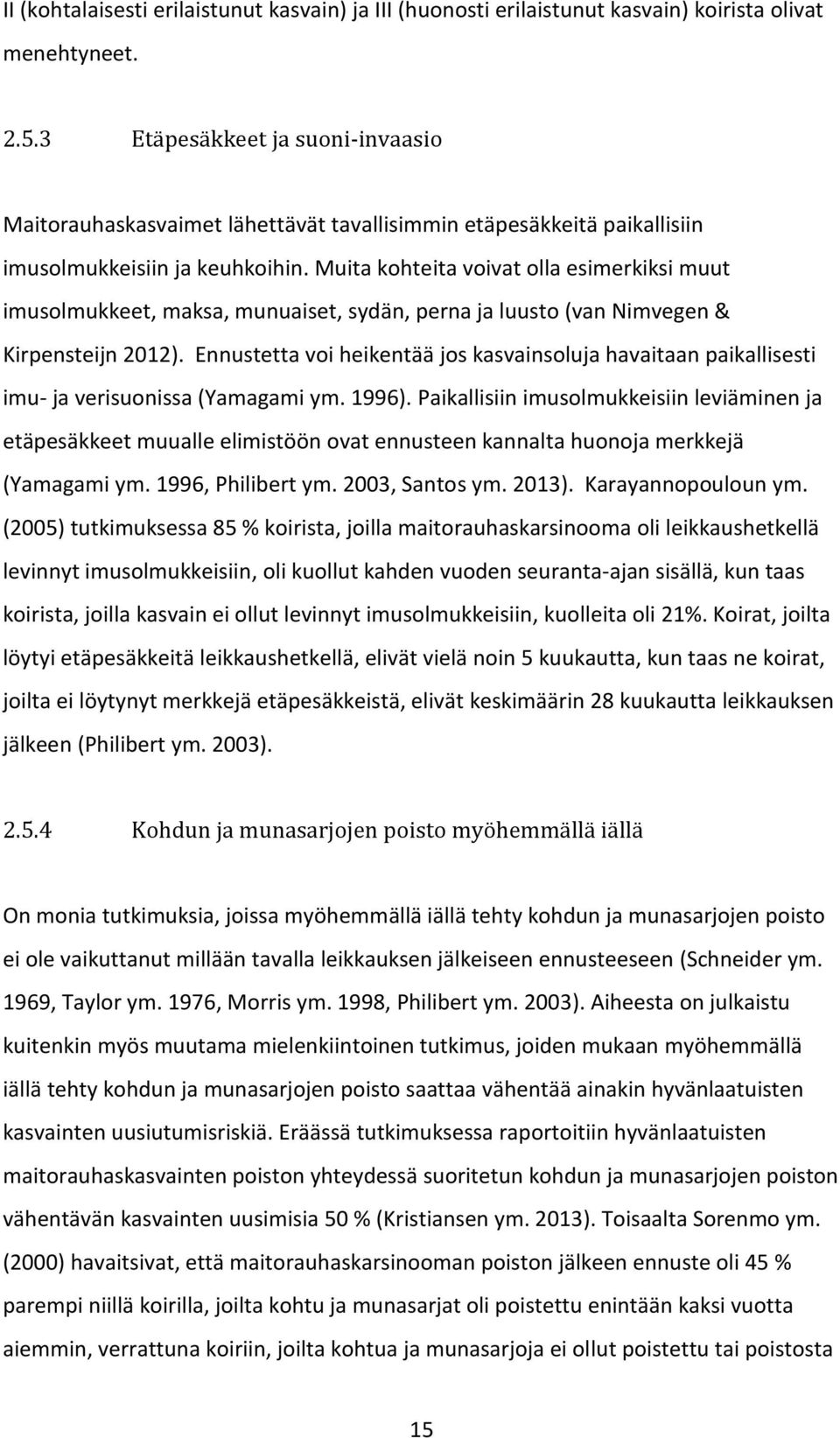 Muita kohteita voivat olla esimerkiksi muut imusolmukkeet, maksa, munuaiset, sydän, perna ja luusto (van Nimvegen & Kirpensteijn 2012).