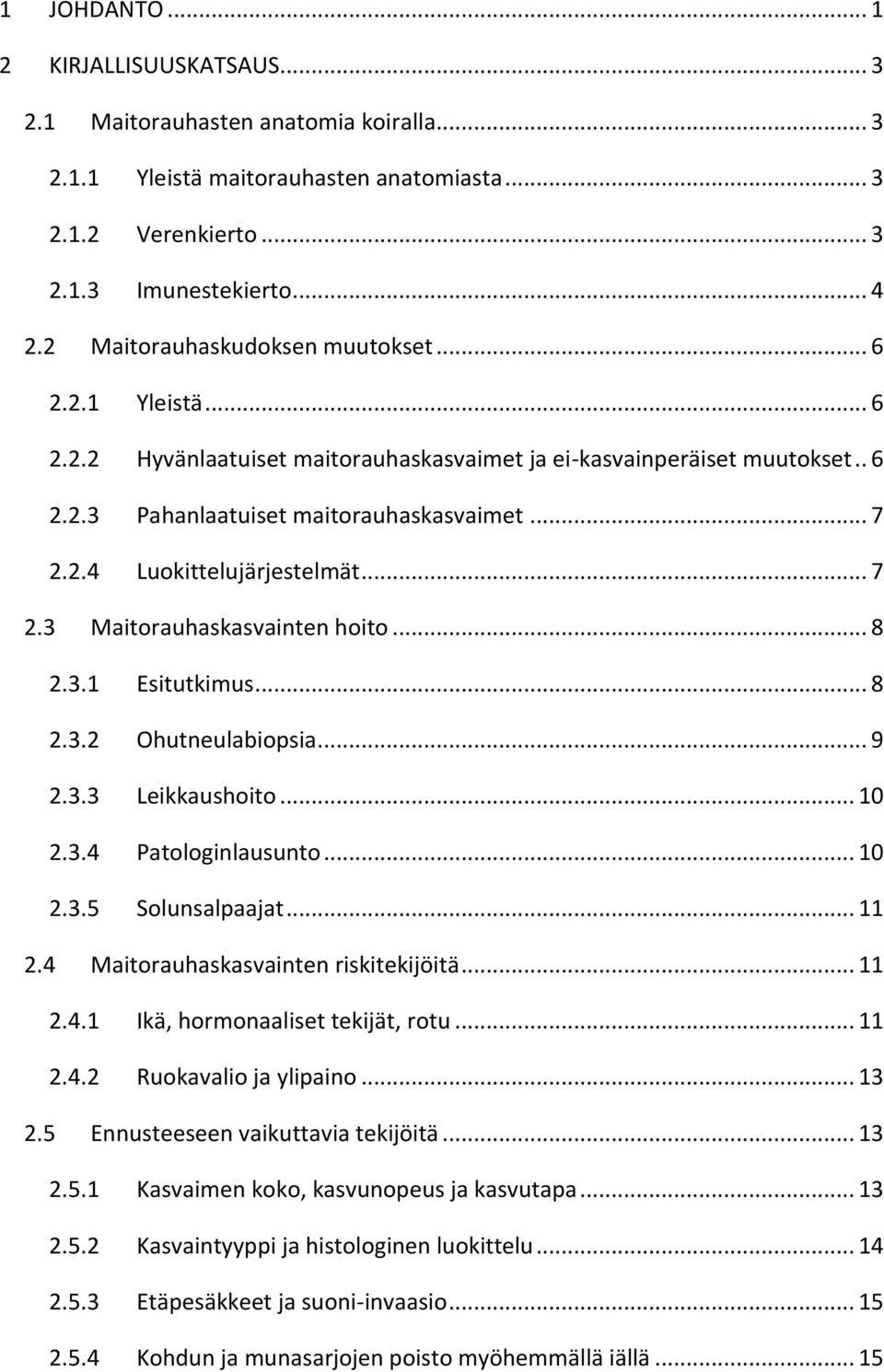 .. 7 2.3 Maitorauhaskasvainten hoito... 8 2.3.1 Esitutkimus... 8 2.3.2 Ohutneulabiopsia... 9 2.3.3 Leikkaushoito... 10 2.3.4 Patologinlausunto... 10 2.3.5 Solunsalpaajat... 11 2.