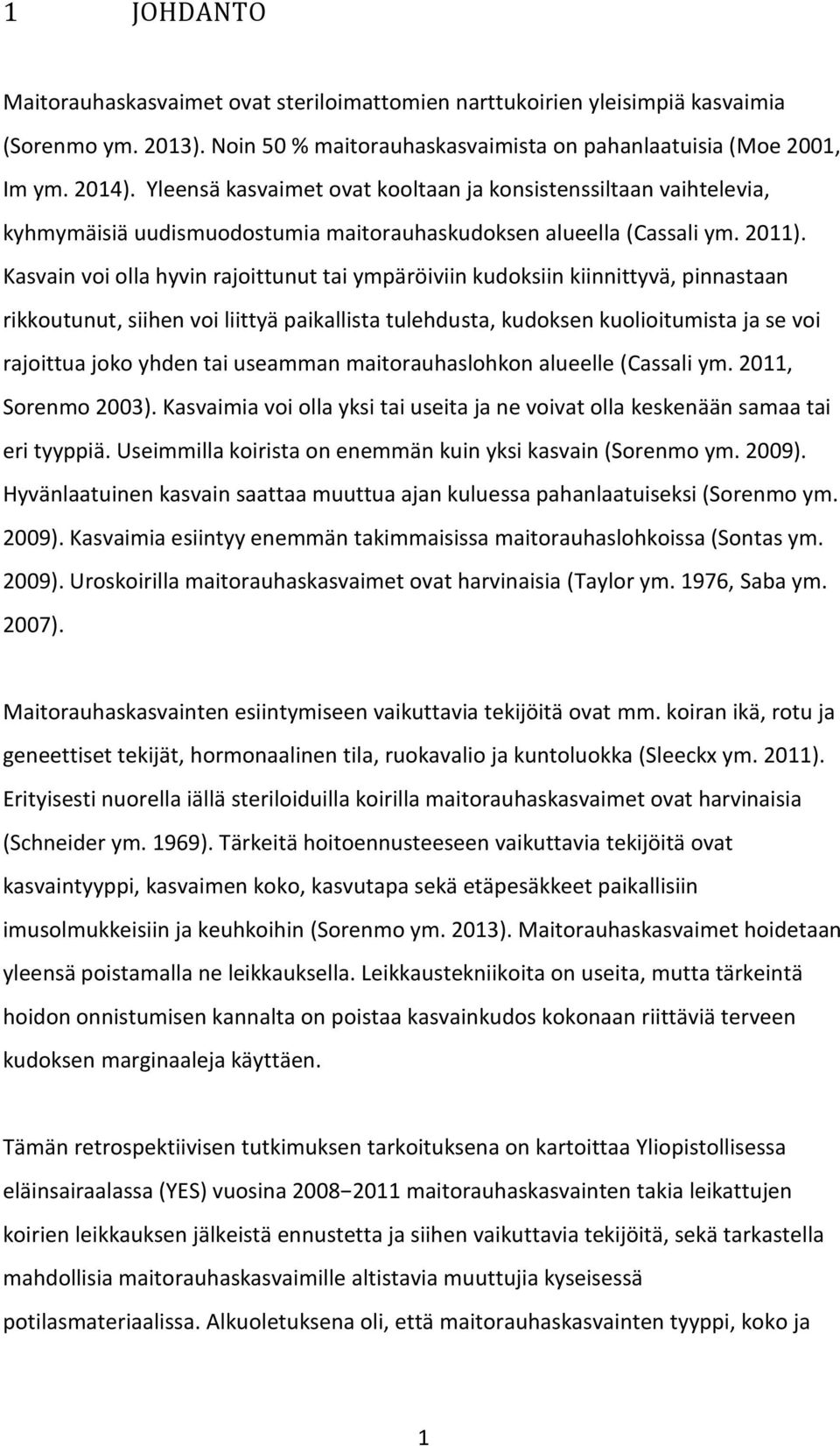 Kasvain voi olla hyvin rajoittunut tai ympäröiviin kudoksiin kiinnittyvä, pinnastaan rikkoutunut, siihen voi liittyä paikallista tulehdusta, kudoksen kuolioitumista ja se voi rajoittua joko yhden tai