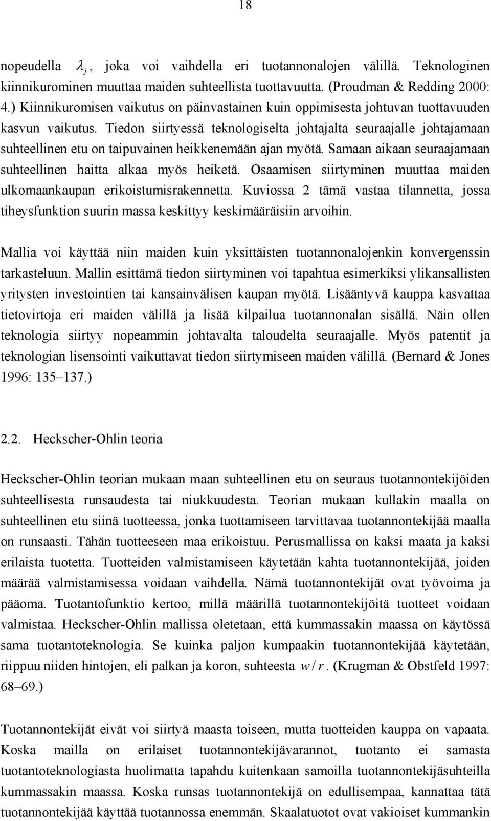 Tiedon siirtyessä teknologiselta johtajalta seuraajalle johtajamaan suhteellinen etu on taipuvainen heikkenemään ajan myötä. Samaan aikaan seuraajamaan suhteellinen haitta alkaa myös heiketä.