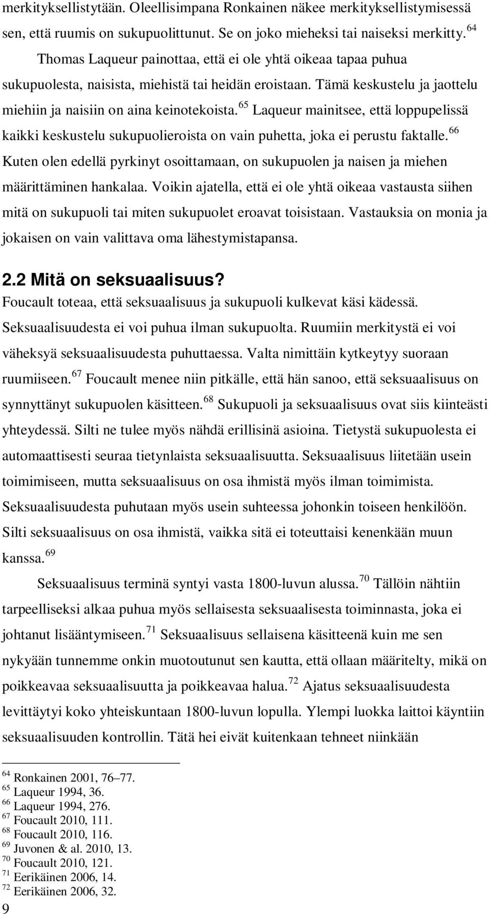 65 Laqueur mainitsee, että loppupelissä kaikki keskustelu sukupuolieroista on vain puhetta, joka ei perustu faktalle.