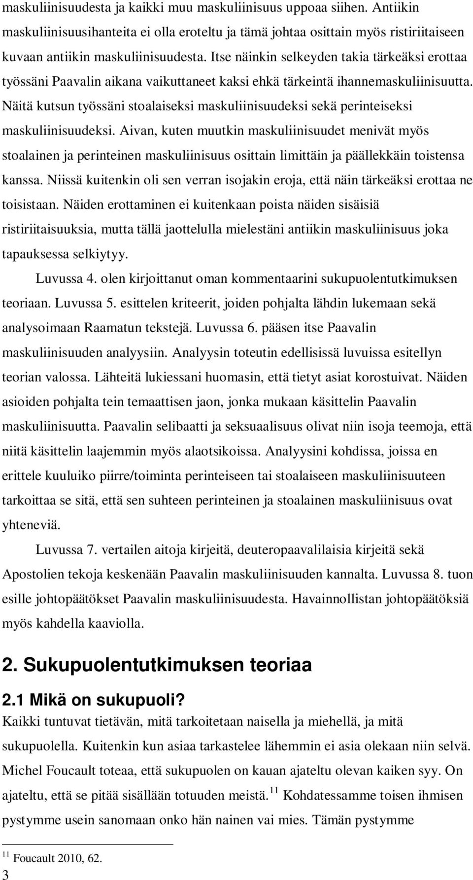 Näitä kutsun työssäni stoalaiseksi maskuliinisuudeksi sekä perinteiseksi maskuliinisuudeksi.