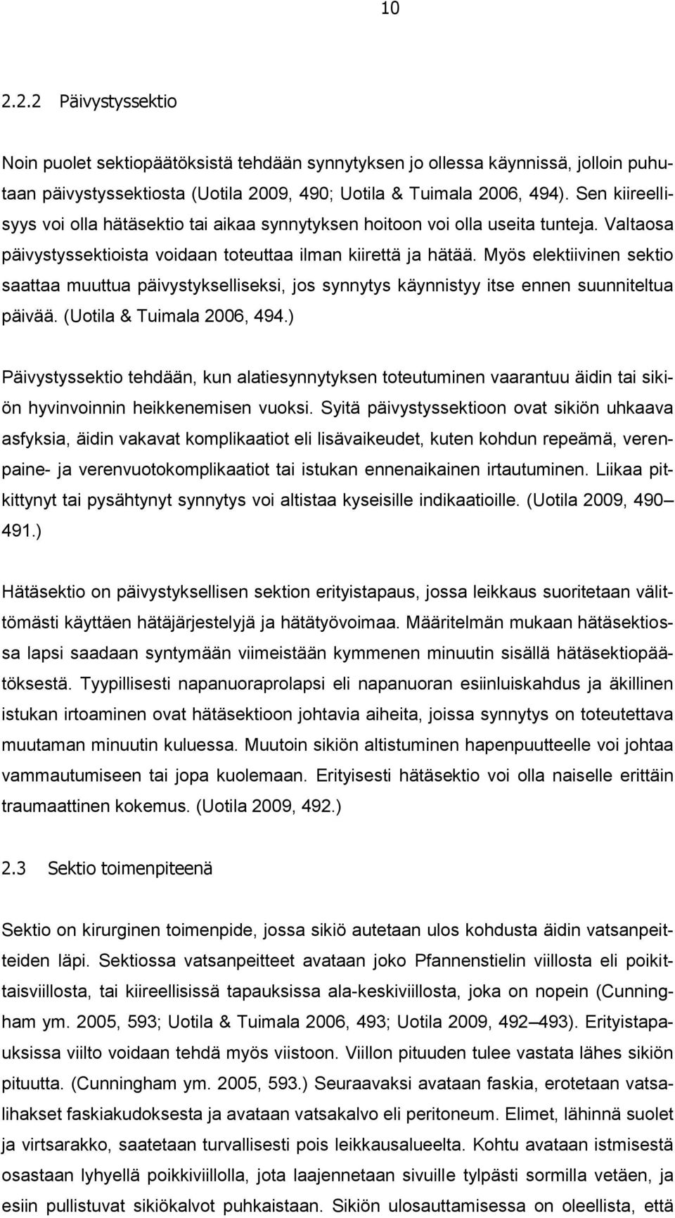 Myös elektiivinen sektio saattaa muuttua päivystykselliseksi, jos synnytys käynnistyy itse ennen suunniteltua päivää. (Uotila & Tuimala 2006, 494.