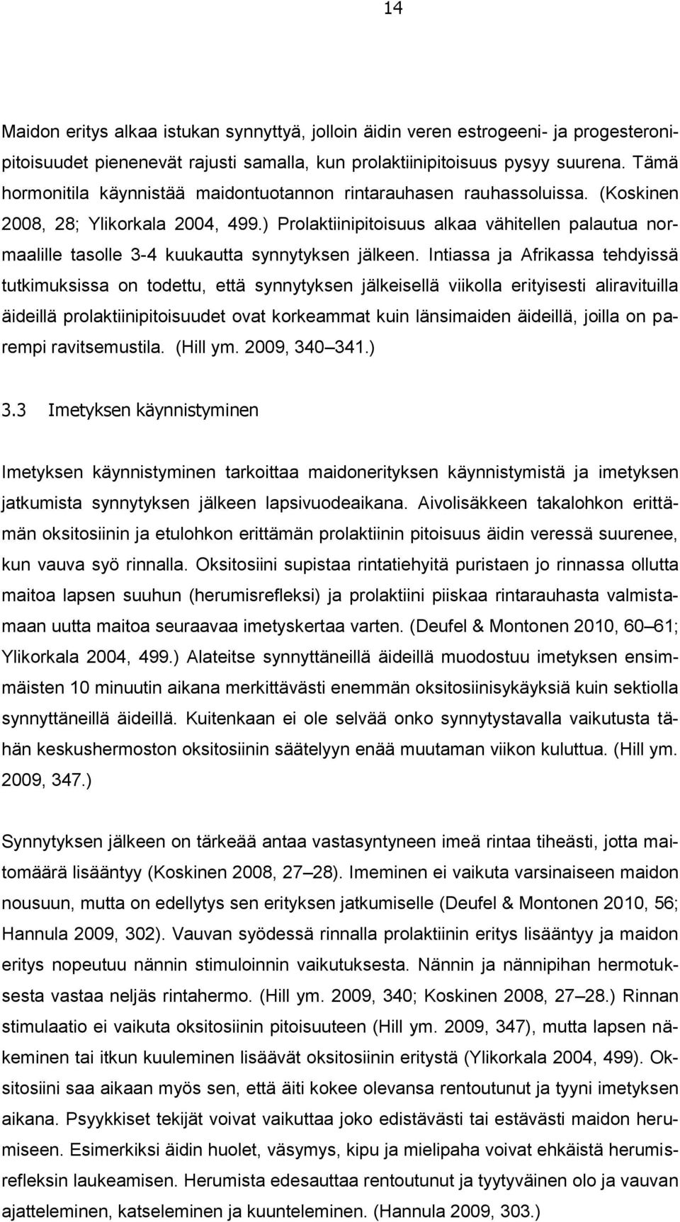 ) Prolaktiinipitoisuus alkaa vähitellen palautua normaalille tasolle 3-4 kuukautta synnytyksen jälkeen.