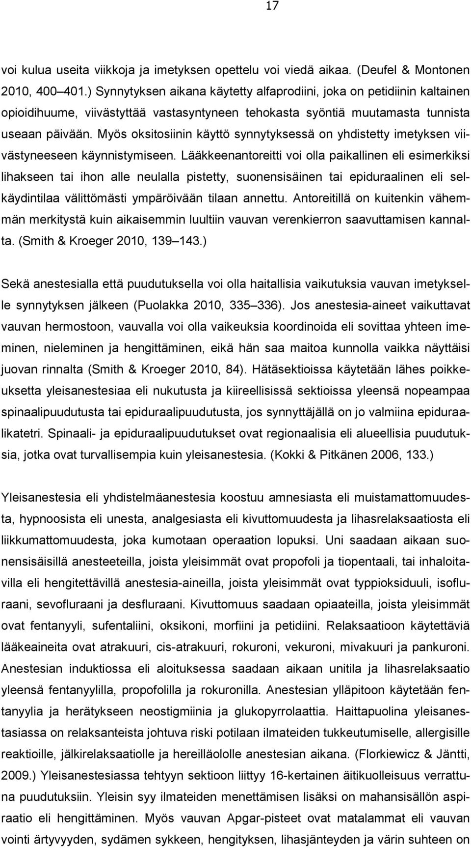 Myös oksitosiinin käyttö synnytyksessä on yhdistetty imetyksen viivästyneeseen käynnistymiseen.