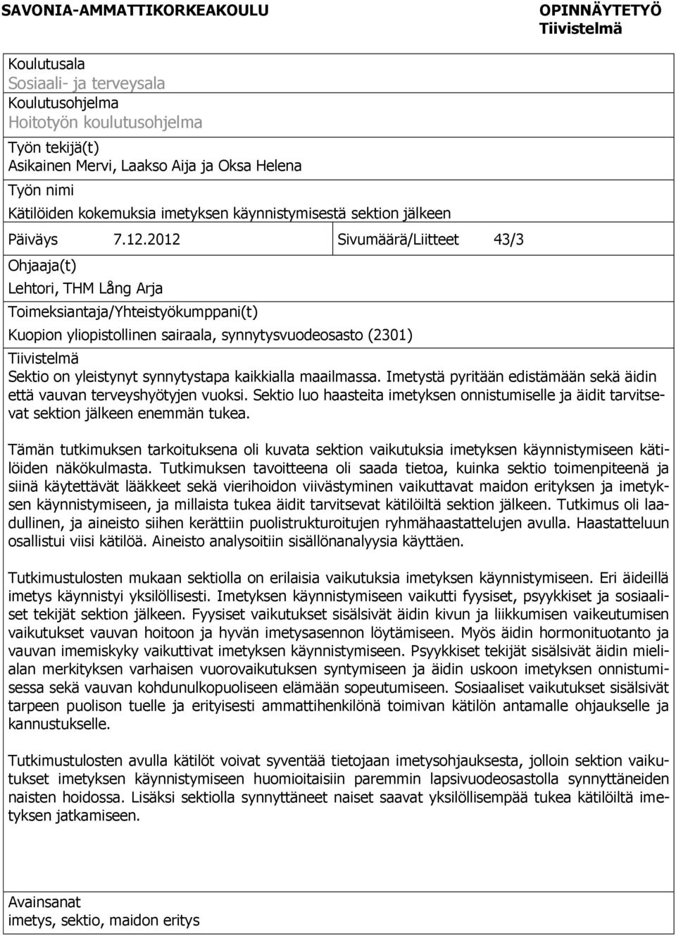 2012 Sivumäärä/Liitteet 43/3 Ohjaaja(t) Lehtori, THM Lång Arja Toimeksiantaja/Yhteistyökumppani(t) Kuopion yliopistollinen sairaala, synnytysvuodeosasto (2301) Tiivistelmä Sektio on yleistynyt