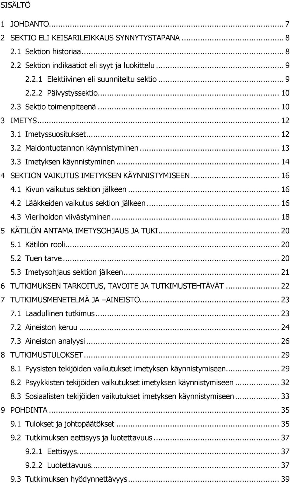 .. 16 4.1 Kivun vaikutus sektion jälkeen... 16 4.2 Lääkkeiden vaikutus sektion jälkeen... 16 4.3 Vierihoidon viivästyminen... 18 5 KÄTILÖN ANTAMA IMETYSOHJAUS JA TUKI... 20 5.1 Kätilön rooli... 20 5.2 Tuen tarve.