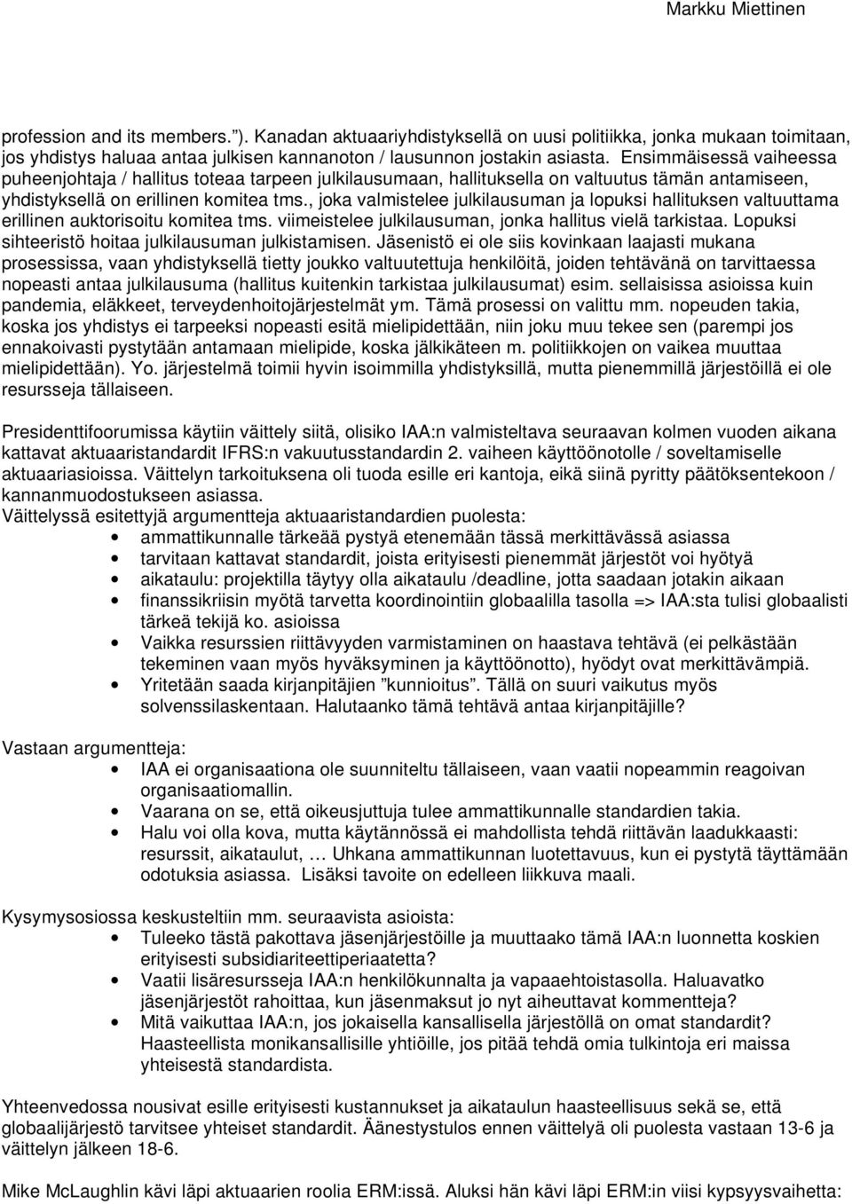 , joka valmistelee julkilausuman ja lopuksi hallituksen valtuuttama erillinen auktorisoitu komitea tms. viimeistelee julkilausuman, jonka hallitus vielä tarkistaa.