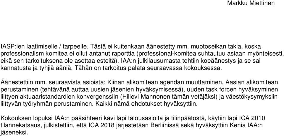 IAA:n julkilausumasta tehtiin koeäänestys ja se sai kannatusta ja tyhjiä ääniä. Tähän on tarkoitus palata seuraavassa kokouksessa. Äänestettiin mm.