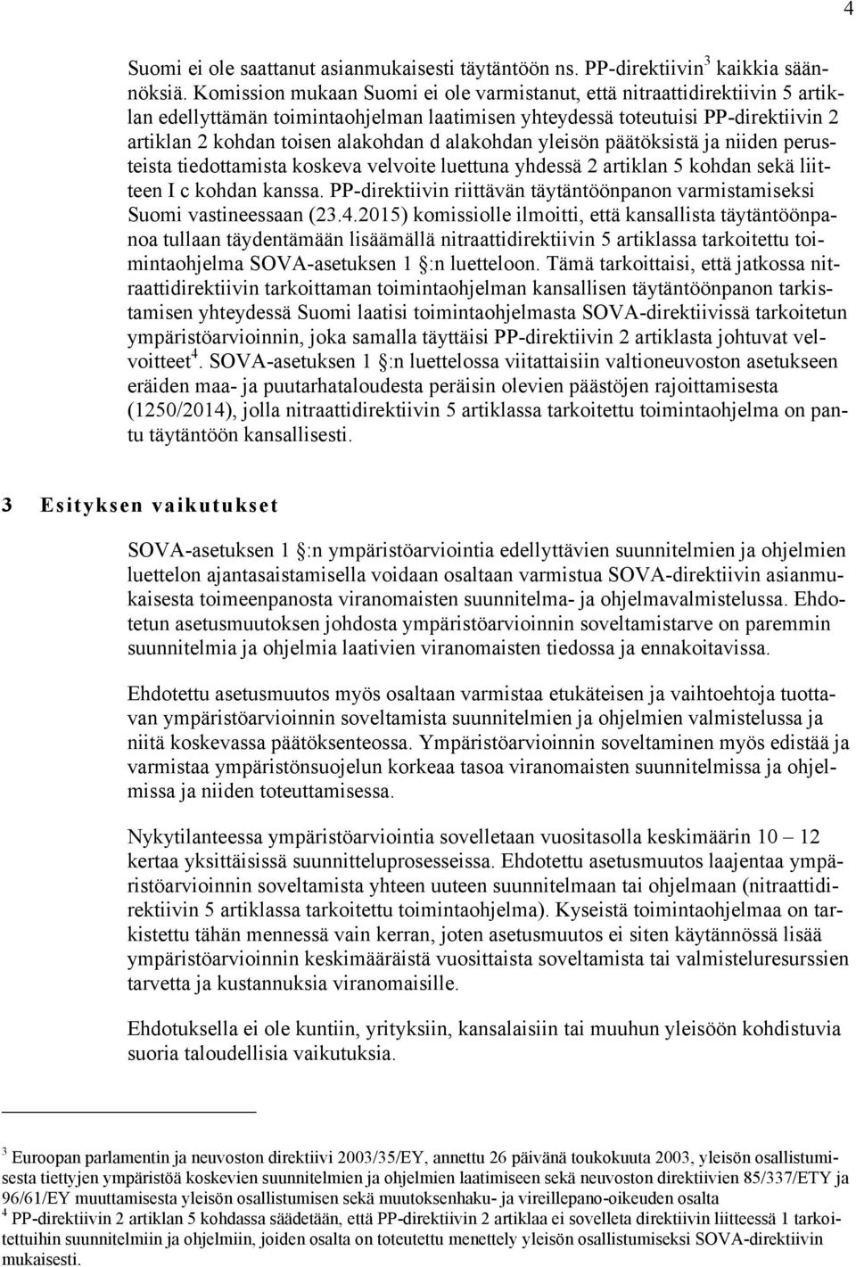 alakohdan yleisön päätöksistä ja niiden perusteista tiedottamista koskeva velvoite luettuna yhdessä 2 artiklan 5 kohdan sekä liitteen I c kohdan kanssa.