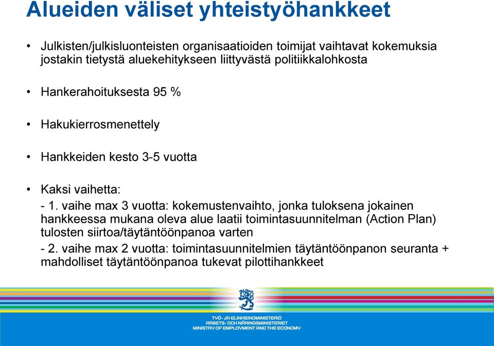 vaihe max 3 vuotta: kokemustenvaihto, jonka tuloksena jokainen hankkeessa mukana oleva alue laatii toimintasuunnitelman (Action Plan)