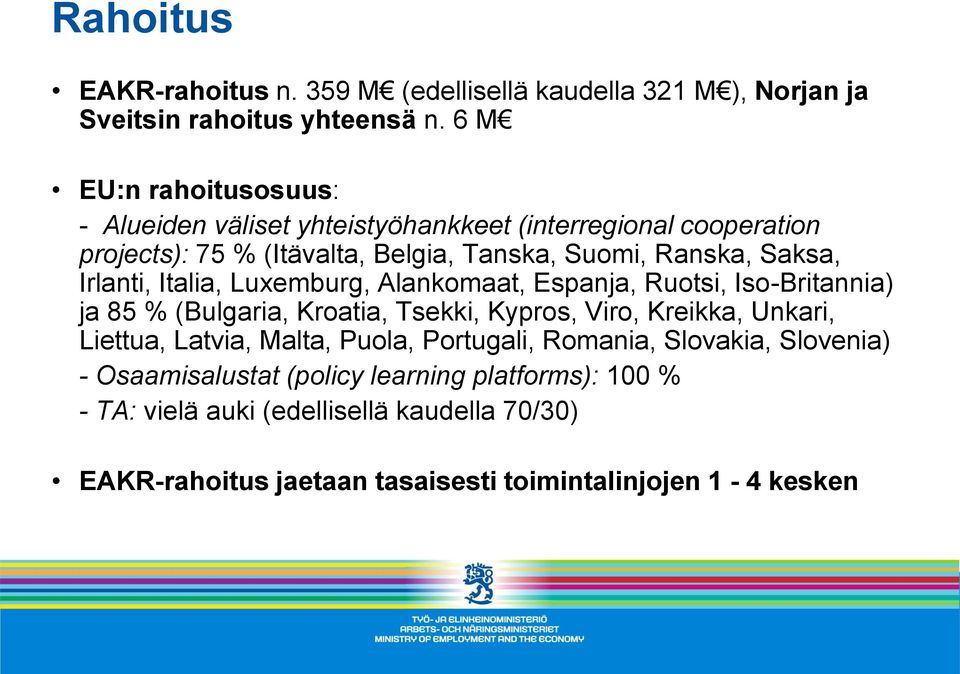 Irlanti, Italia, Luxemburg, Alankomaat, Espanja, Ruotsi, Iso-Britannia) ja 85 % (Bulgaria, Kroatia, Tsekki, Kypros, Viro, Kreikka, Unkari, Liettua, Latvia,