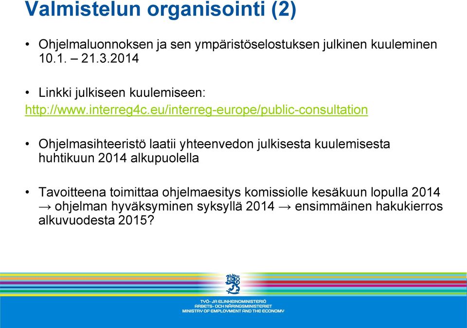 eu/interreg-europe/public-consultation Ohjelmasihteeristö laatii yhteenvedon julkisesta kuulemisesta