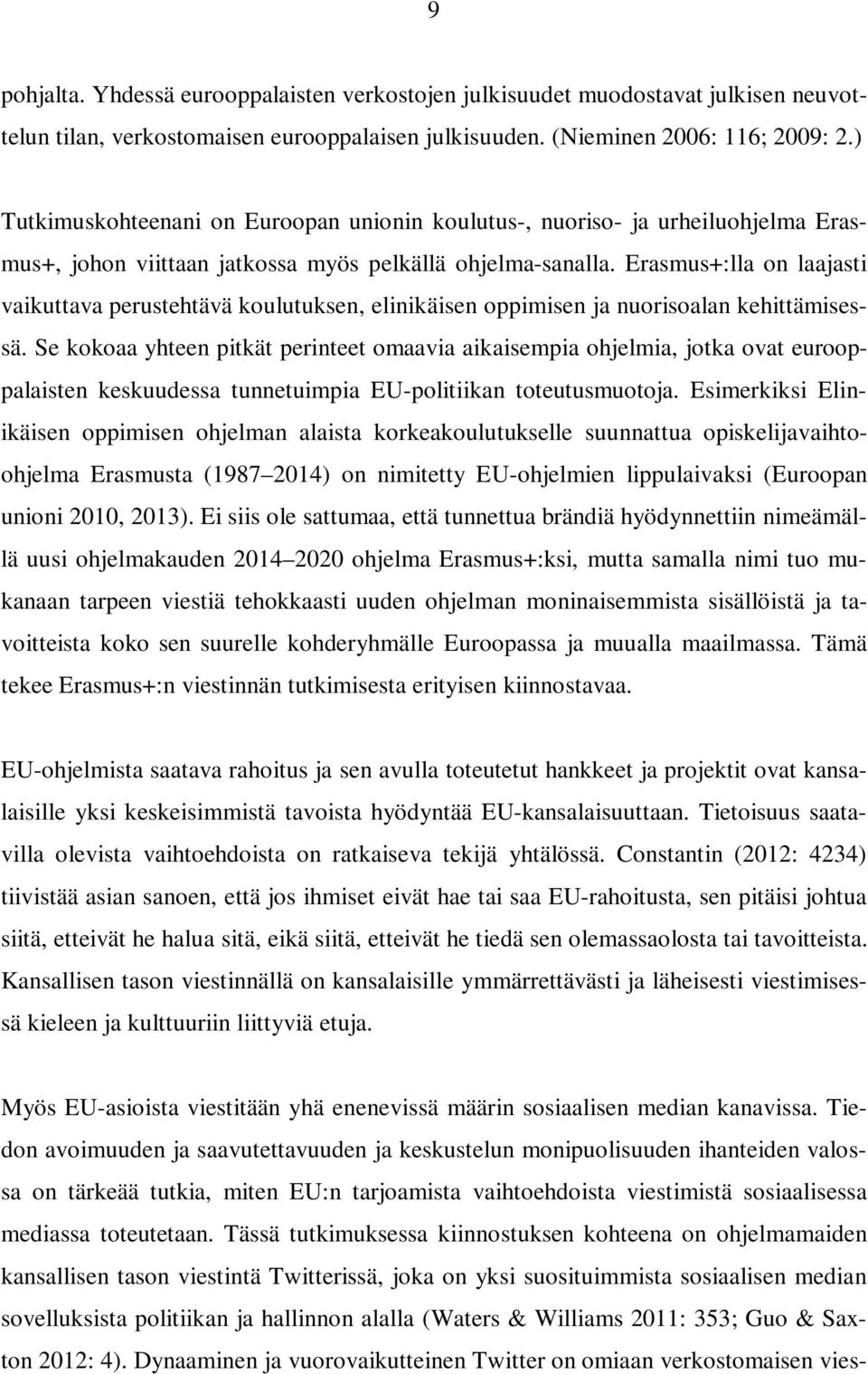 Erasmus+:lla on laajasti vaikuttava perustehtävä koulutuksen, elinikäisen oppimisen ja nuorisoalan kehittämisessä.