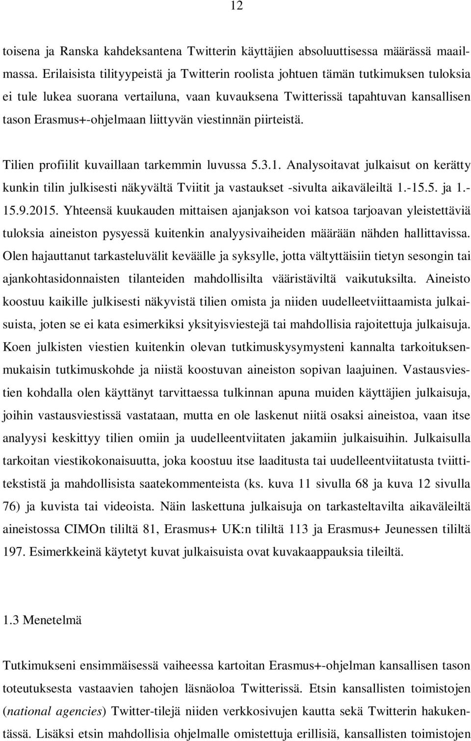 liittyvän viestinnän piirteistä. Tilien profiilit kuvaillaan tarkemmin luvussa 5.3.1.