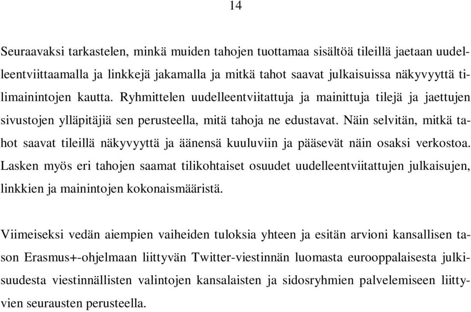 Näin selvitän, mitkä tahot saavat tileillä näkyvyyttä ja äänensä kuuluviin ja pääsevät näin osaksi verkostoa.