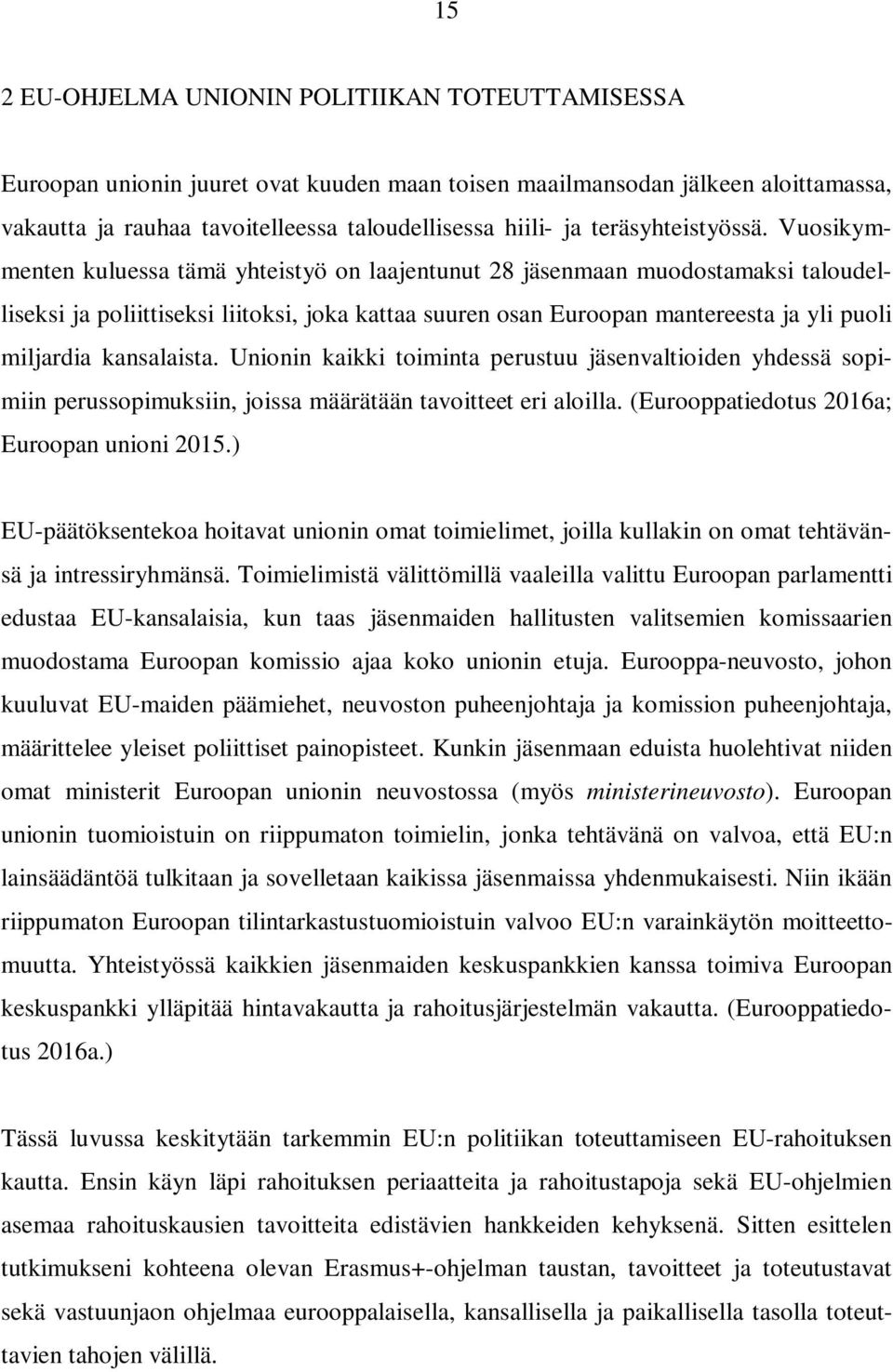 Vuosikymmenten kuluessa tämä yhteistyö on laajentunut 28 jäsenmaan muodostamaksi taloudelliseksi ja poliittiseksi liitoksi, joka kattaa suuren osan Euroopan mantereesta ja yli puoli miljardia