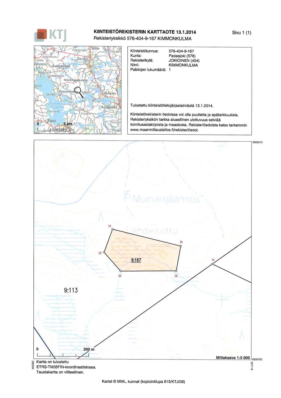 Palstoien Iukumddrd: 1 Sivu 1 (1) Tu lostettu kiinteistotietojarjestelmesta 13. 1.2014. Kiinteistorekisterin tiedoissa voi olla puutteita ja epditarkkuuksia.