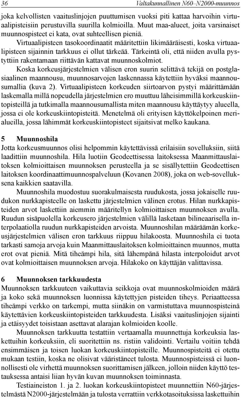 Virtuaalipisteen tasokoordinaatit määritettiin likimääräisesti, koska virtuaalipisteen sijainnin tarkkuus ei ollut tärkeää.