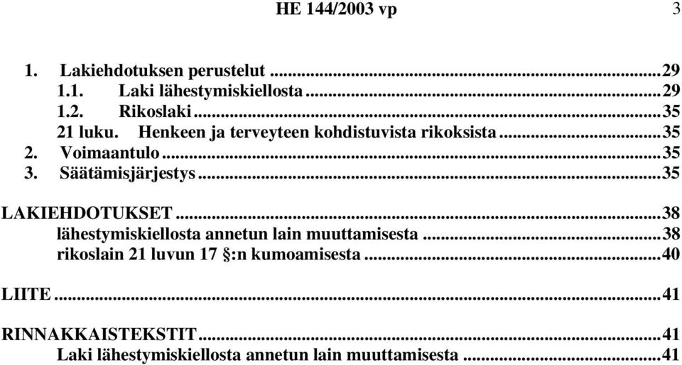 ..35 LAKIEHDOTUKSET...38 lähestymiskiellosta annetun lain muuttamisesta.