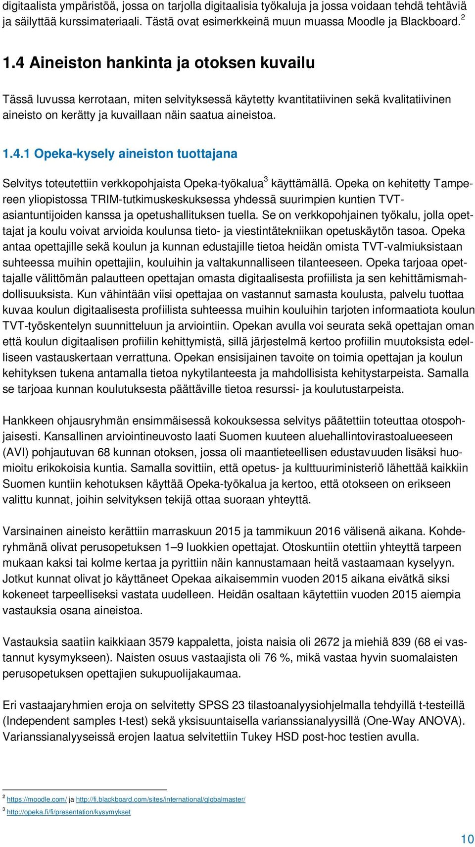 Opeka on kehitetty Tampereen yliopistossa TRIM-tutkimuskeskuksessa yhdessä suurimpien kuntien TVTasiantuntijoiden kanssa ja opetushallituksen tuella.