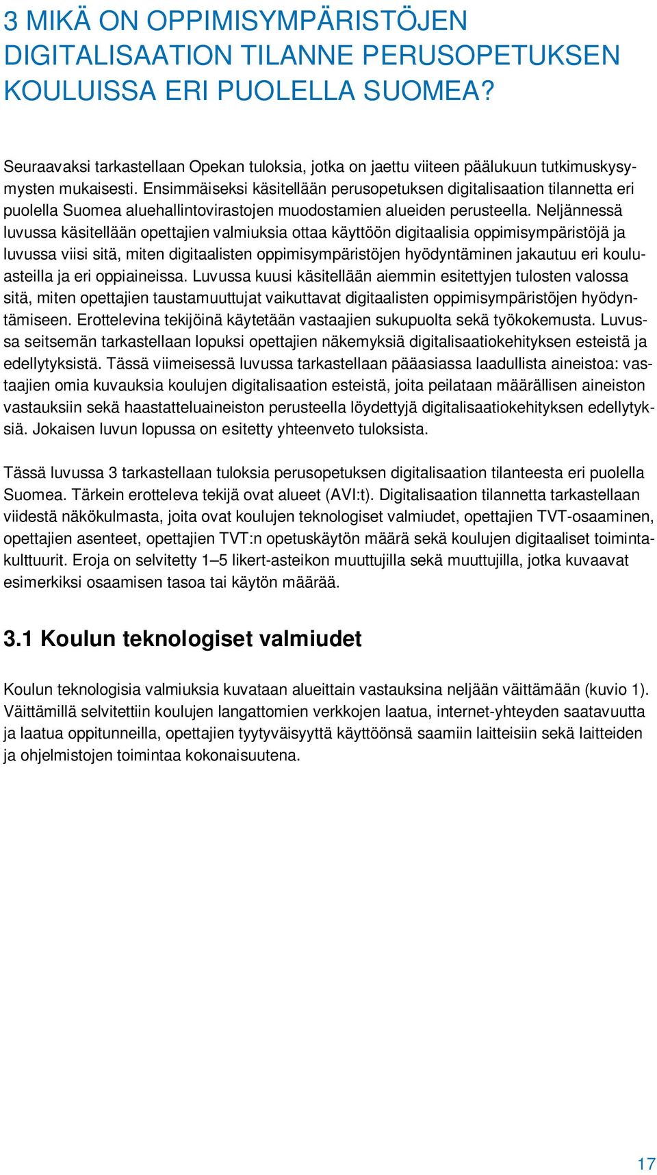 Ensimmäiseksi käsitellään perusopetuksen digitalisaation tilannetta eri puolella Suomea aluehallintovirastojen muodostamien alueiden perusteella.