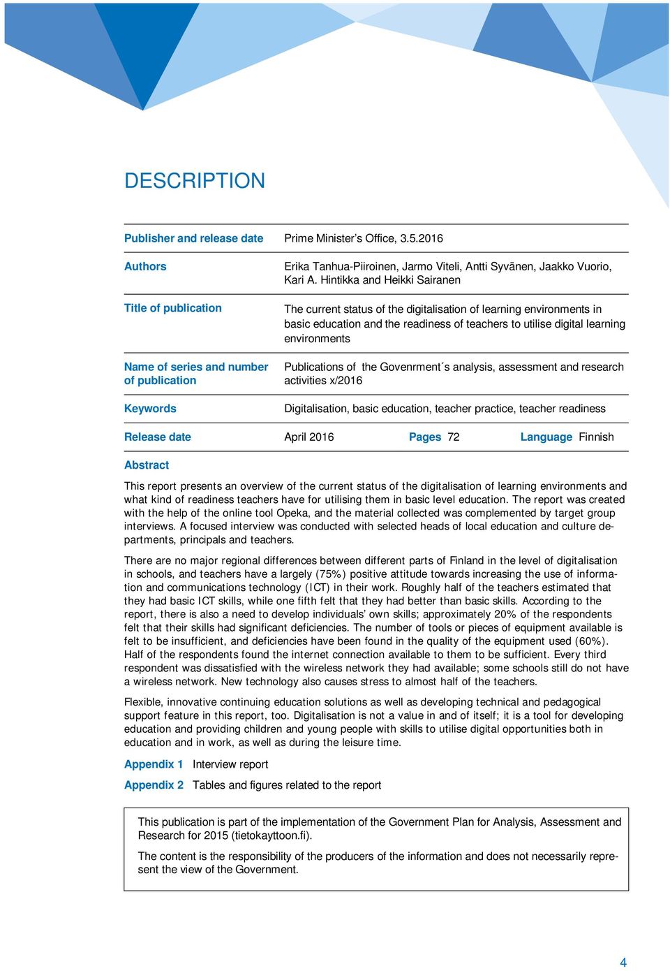 Hintikka and Heikki Sairanen The current status of the digitalisation of learning environments in basic education and the readiness of teachers to utilise digital learning environments Publications