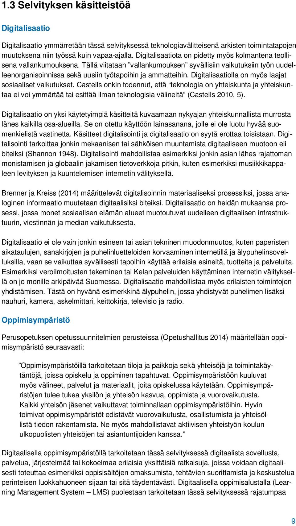 Digitalisaatiolla on myös laajat sosiaaliset vaikutukset.